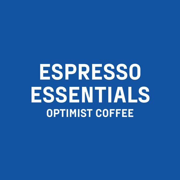 ESPRESSO ESSENTIALS - Optimist Coffee